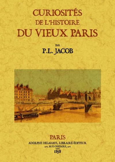 Curiosités de l'histoire du vieux Paris - P.L. Jacob - broché