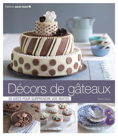 Decors De Gateaux 50 Creations Faciles Et Originales Broche Tania Zaoui Achat Livre Fnac