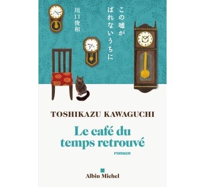 Le Café du temps retrouvé - Toshikazu Kawaguchi - broché
