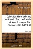 Collection Henri Leblanc destinée à l'État. La Grande Guerre. Iconographie. Bibliographie. Tome 3-2