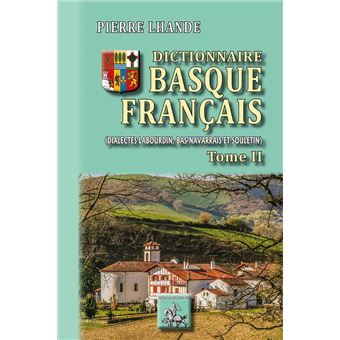 Dictionnaire Basque Francais Dialectes Labourdin Bas Navarrais Et Souletin Tome 2 Broche Andre Pierre Lhande Achat Livre Fnac