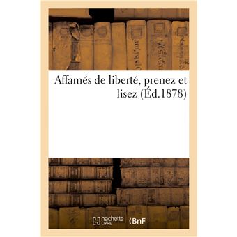 Affamés de liberté, prenez et lisez