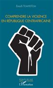 Comprendre la violence en République centrafricaine