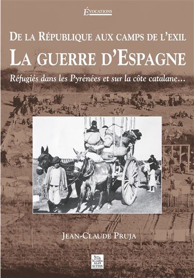 La guerre d'Espagne : de la république aux camps d'exilés
