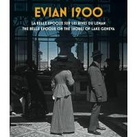 Evian 1900 : la Belle Epoque sur les rives du Léman