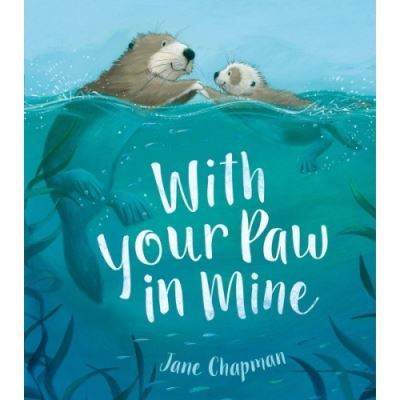 WITH YOUR PAW IN MINE