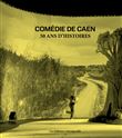 La comédie de Caen : 50 ans d'histoires