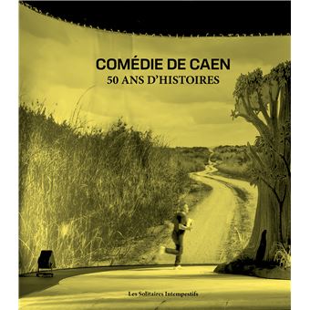 La comédie de Caen : 50 ans d'histoires