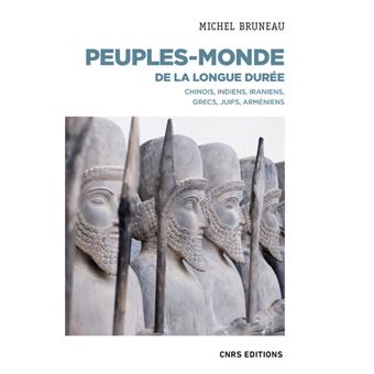 Peuples-monde de la longue durée - Chinois, Indiens, Iraniens, Grecs, Juifs, Arméniens