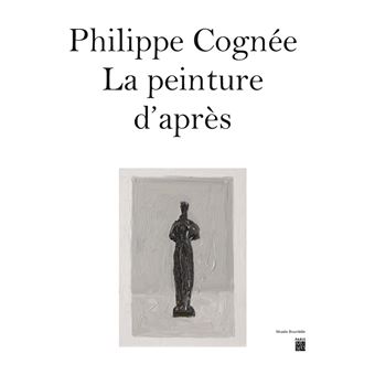 Philippe cognee - la peinture d'apres