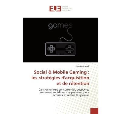 Social & Mobile Gaming : les strategies d'acquisition et de retention