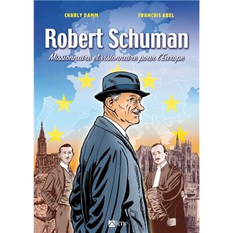 BD Robert Schuman. Missionnaire et visionnaire pour l'Europe