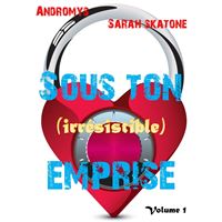 Sous Ton (Irrésistible) Emprise