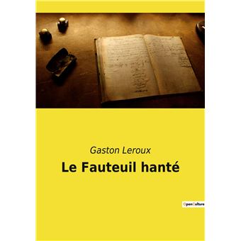 Le Fauteuil hanté broché Gaston Leroux Achat Livre fnac
