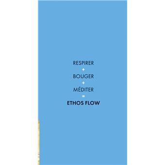 La méthode Ethos Flow - Respirer Bouger Méditer