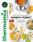 Thermomix : Mes meilleures soupes repas