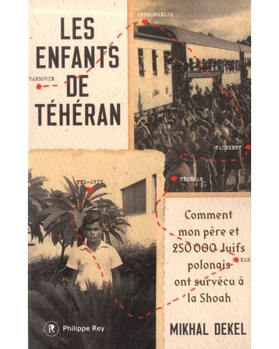 Les Enfants de Téhéran - Comment mon père et 250 000 Juifs polonais ont survécu à la Shoah - Mikhal Dekel (2025)