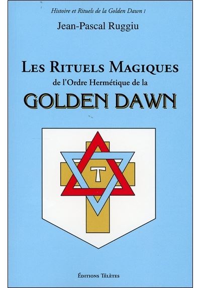 Les rituels magiques de l'ordre hermétique de la Golden Dawn
