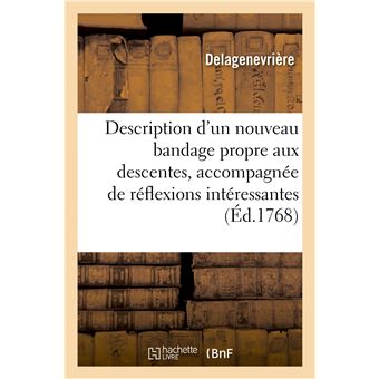 Description d'un nouveau bandage propre aux descentes, accompagnée de réflexions