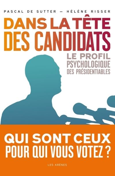 Dans la tête des candidats - Le profil psycholgique des présidentiables - Pascal Sutter - broché