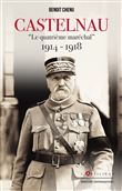 Castelnau le quatrième Maréchal 1914-1918