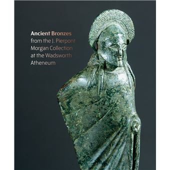 Figures from the fire: J. Pierpont Morgan's ancient bronzes at the Wadsworth Atheneum Museum of Art
