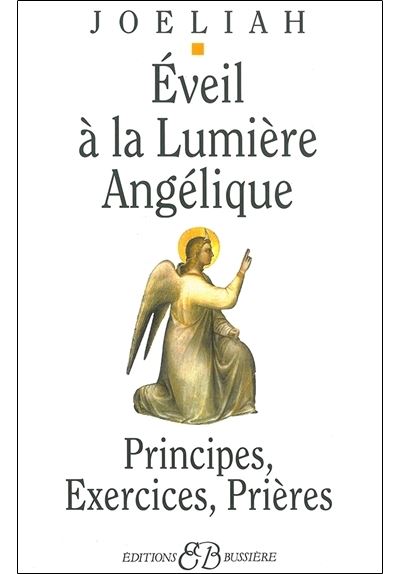 Eveil a la lumiere angelique principes exercices prieres