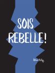 Sois rebelle !