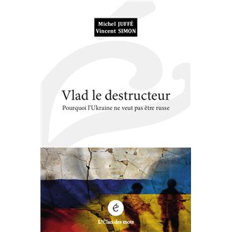 Vlad le destructeur - Pourquoi l’Ukraine ne veut pas être ru