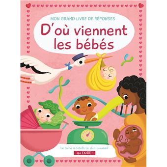 D'ou viennent les bébés? - Mon grand livre de réponses