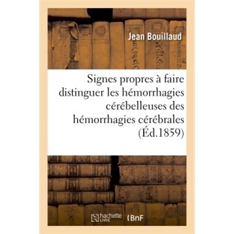 Des Signes propres à faire distinguer les hémorrhagies cérébelleuses des hémorrhagies cérébrales