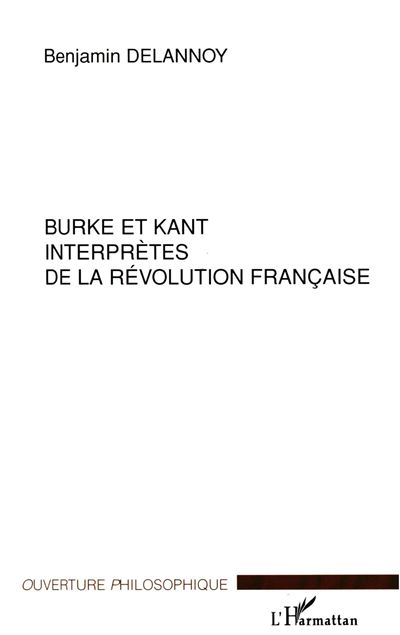 Burke et Kant interprètes de la révolution française - Benjamin Delannoy - broché