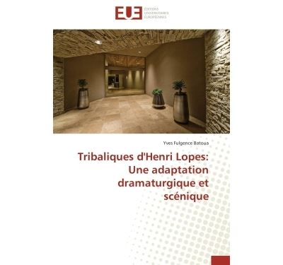 Tribaliques d'henri lopes: une adaptation dramaturgique et scénique