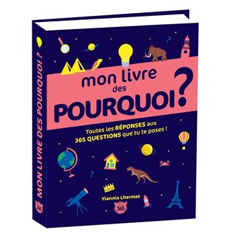 Mon livre des pourquoi ? Toutes les réponses aux 365 questions que tu ...