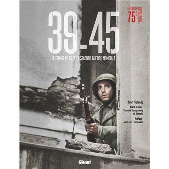 39 45 Edition 75 Ans Le Grand Atlas De La Seconde Guerre Mondiale Broche Ivor Matanle John S D Eisenhower Vicomte Montgomery Of Alamein Achat Livre Fnac