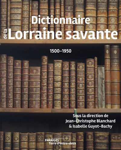 Dictionnaire de la Lorraine savante - Jean-Christophe Blanchard - broché