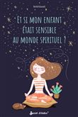 Et si mon enfant était sensible au monde spirituel ?