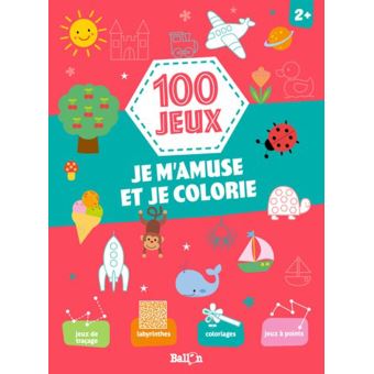 100 jeux - Je m'amuse et je colorie 2+