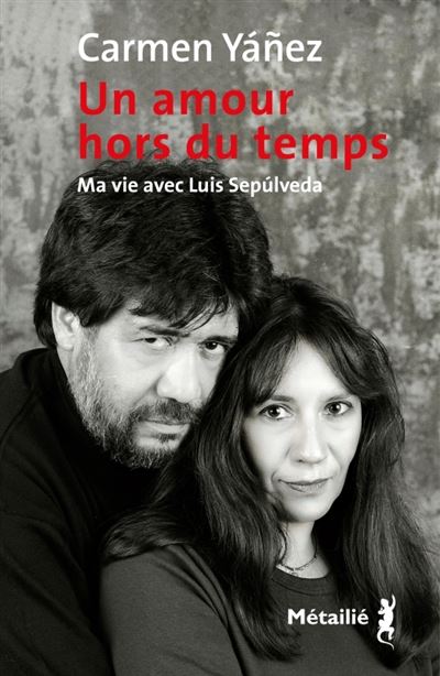 Un Amour Hors Du Temps Ma Vie Avec Luis Sepulveda Dernier Livre De Carmen Yanez Precommande Date De Sortie Fnac