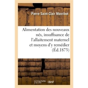 Alimentation des nouveaux nés, insuffisance de l'allaitement maternel et moyens d'y remédier