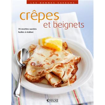 Crêpes Et Beignets: 80 Recettes Sucrées Et Salées