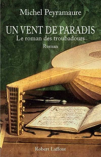 Un vent de paradis le roman des troubadours - Robert Laffont