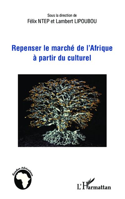 Repenser le marché de l'Afrique à partir du culturel - Félix Ntep - broché