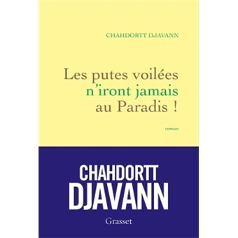 masculin de pute chahdortt djavann les putes voilées n iront jamais au paradis masculin de pute chahdortt djavann les putes voilées n iront jamais au paradis