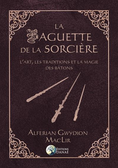 La baguette de la sorciere l'art les traditions et la magie