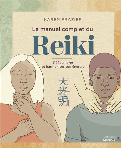 Le manuel complet du Reiki - Rééquilibrer son énergie, la transmettre et améliorer sa santé - Karen Frazier - broché