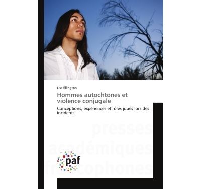 Hommes autochtones et violence conjugale - conceptions, expe
