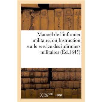 Manuel de l'infirmier militaire, ou Instruction sur le service des infirmiers militaires (Éd.1845)