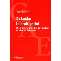 Refonder le droit social - Mieux concilier protection du travailleur et
