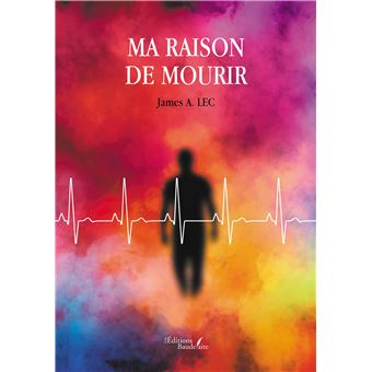 Ma raison de mourir